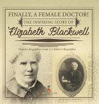 Finally, A Female Doctor! The Inspiring Story of Elizabeth Blackwell   Women's Biographies Grade 5   Children's Biographies