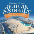 Where Can I Find the Arabian Peninsula?   Arabian Custom, Traditions and Location Grade 6   Children's Geography & Cultures Books