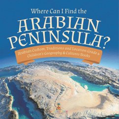 Where Can I Find the Arabian Peninsula?   Arabian Custom, Traditions and Location Grade 6   Children's Geography & Cultures Books - Baby