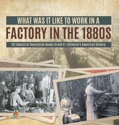 What Was It like to Work in a Factory in the 1880s   US Industrial Revolution Books Grade 6   Children's American History - Baby