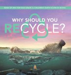 Why Should You Recycle?   Book of Why for Kids Grade 3   Children's Earth Sciences Books