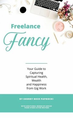 Freelance Fancy: Your Guide to Capturing Spiritual Health, Wealth and Happiness from Gig Work - Paprocki, Sherry Beck