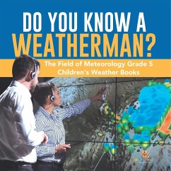 Do You Know A Weatherman?   The Field of Meteorology Grade 5   Children's Weather Books - Baby