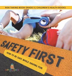 Safety First! How to Be Safe While Having Fun   Risk Taking Book Grade 5   Children's Health Books - Baby