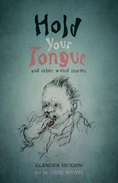 Hold Your Tongue: and other weird stories - Hickson, Glenden