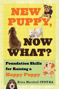 New Puppy, Now What? Foundation Skills for Raising a Happy Puppy - Marshall Cpdt-Ka, Erica
