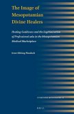 The Image of Mesopotamian Divine Healers: Healing Goddesses and the Legitimization of Professional Asûs in the Mesopotamian Medical Marketplace
