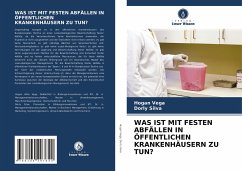 WAS IST MIT FESTEN ABFÄLLEN IN ÖFFENTLICHEN KRANKENHÄUSERN ZU TUN? - VEGA, HOGAN;SILVA, DORLY