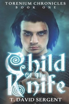 Child of the Knife: Torenium Chronicles: Book One - Sergent, T. David