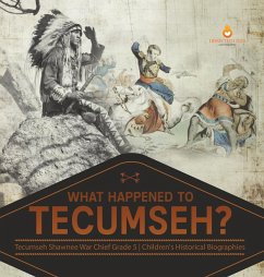What Happened to Tecumseh?   Tecumseh Shawnee War Chief Grade 5   Children's Historical Biographies - Dissected Lives