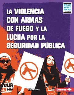 La Violencia Con Armas de Fuego Y La Lucha Por La Seguridad Pública (Gun Violence and the Fight for Public Safety) - Smith, Elliott