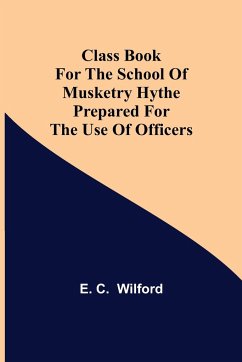 Class Book for The School of Musketry Hythe Prepared for the Use of Officers - C. Wilford, E.