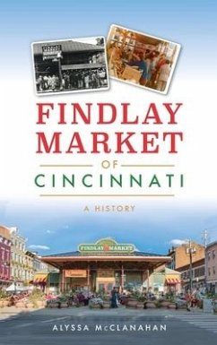 Findlay Market of Cincinnati: A History - McClanahan, Alyssa