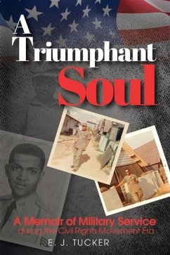 A Triumphant Soul: A Memoir of Military Service During the Civil Rights Movement Era - Tucker, Ej