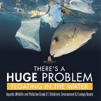 There's a Huge Problem Floating in the Water   Aquatic Wildlife and Pollution Grade 3   Children's Environment & Ecology Books