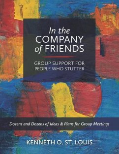 In the Company of Friends: Group Support for People Who Stutter - St Louis, Kenneth O.