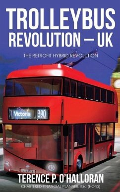 Trolleybus Revolution - UK: The Retrofit Hybrid Revolution - O'Halloran, Terence P.