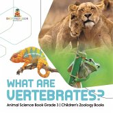 What Are Vertebrates?   Animal Science Book Grade 3   Children's Zoology Books