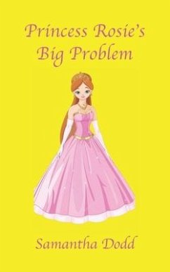 Princess Rosie's Big Problem - Dodd, Samantha