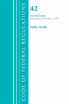 Code of Federal Regulations, Title 42 Public Health 482-End, Revised as of October 1, 2021 - Office Of The Federal Register (U S