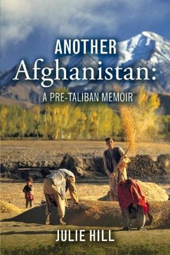Another Afghanistan: A Pre-Taliban Memoir - Hill, Julie