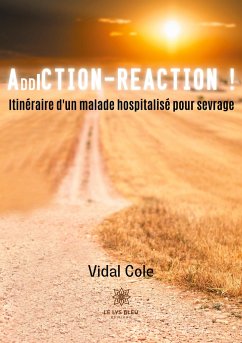 Addiction-Réaction !: Itinéraire d'un malade hospitalisé pour sevrage - Vidal, Cole