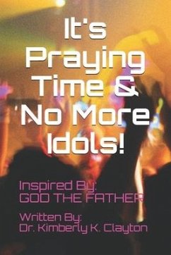 It's Praying Time & NO MORE IDOLS! - Clayton, Kimberly K