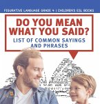 Do You Mean What You Said? List of Common Sayings and Phrases   Figurative Language Grade 4   Children's ESL Books