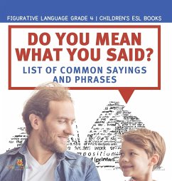 Do You Mean What You Said? List of Common Sayings and Phrases   Figurative Language Grade 4   Children's ESL Books - Baby
