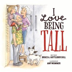 I Love Being Tall: A Story of the Unconditional Love That Connects Us Forever - Soll, Bruce A. Gottleber