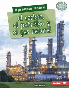 Aprender Sobre El Carbón, El Petróleo Y El Gas Natural (Finding Out about Coal, Oil, and Natural Gas) - Doeden, Matt