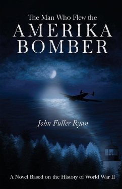 The Man Who Flew the Amerika Bomber - Ryan, John Fuller