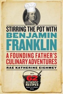 Stirring the Pot with Benjamin Franklin: A Founding Father's Culinary Adventures - Eighmey, Rae Katherine (Rae Katherine Eighmey)