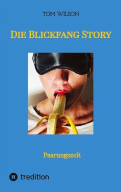 Die Blickfang Story - Wilson, Tom