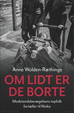 Om lidt er de borte - Modstandsbevægelsens topfolk fortæller til Ninka - Wolden-Ræthinge, Anne