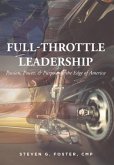 Full-Throttle Leadership: Passion, Power, and Purpose on the Edge of America