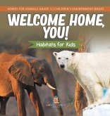 Welcome Home, You! Habitats for Kids Homes for Animals Grade 3 Children's Environment Books Welcome Home, You! Habitats for Kids Homes for Animals Grade 3 Children's Environment Books