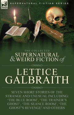 The Collected Supernatural and Weird Fiction of Lettice Galbraith - Galbraith, Lettice