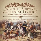 Would I Survive Colonial Living? North American Colonization   US History 3rd Grade   Children's American History