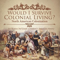 Would I Survive Colonial Living? North American Colonization   US History 3rd Grade   Children's American History - Baby
