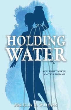 Holding Water: You Truly Never Know A Woman - Wilson, Felicia R.