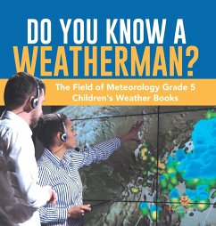 Do You Know A Weatherman?   The Field of Meteorology Grade 5   Children's Weather Books - Baby