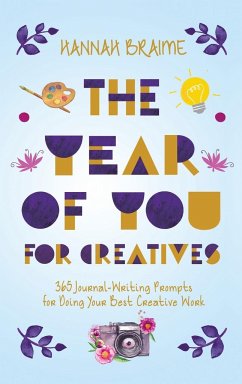 The Year of You for Creatives: 365 Journal-Writing Prompts for Doing Your Best Creative Work - Braime, Hannah