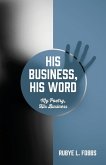 His Business, His Word: My Poetry, His Business His Business, His Word: My Poetry, His Business