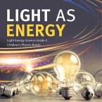 Light as Energy   Light Energy Science Grade 5   Children's Physics Books