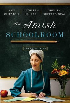 An Amish Schoolroom - Clipston, Amy; Fuller, Kathleen; Gray, Shelley Shepard