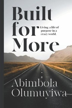 Built for More: Living a life of purpose in a crazy world. - Olumuyiwa, Abimbola