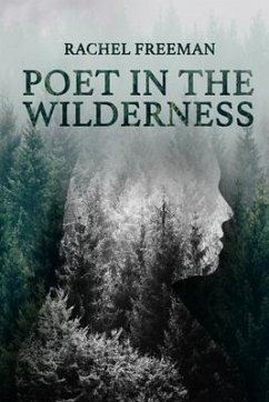 Poet in the Wilderness - Freeman, Rachel