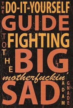 Do-It-Yourself Guide to Fighting the Big Motherfuckin' Sad - Gnade, Adam