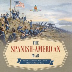 The Spanish-American War   History of American Wars Grade 6   Children's Military Books - Baby